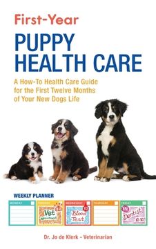 portada First-Year Puppy Health Care: A How-To Health Care Guide to for the First Twelve Months of Your New Dogs Life (en Inglés)