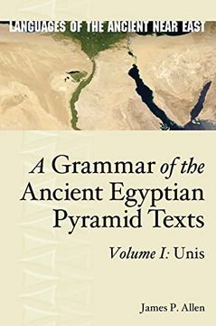 portada A Grammar of the Ancient Egyptian Pyramid Texts, Vol. I: Unis (Languages of the Ancient Near East) (en Inglés)