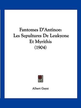 portada Fantomes D'Antinoe: Les Sepultures De Leukyone Et Myrithis (1904) (en Francés)