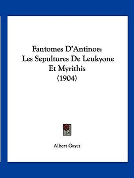 portada Fantomes D'Antinoe: Les Sepultures De Leukyone Et Myrithis (1904) (in French)