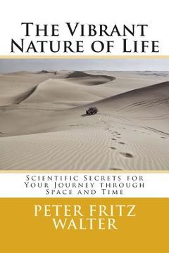 portada The Vibrant Nature of Life: Scientific Secrets for Your Journey through Space and Time (en Inglés)