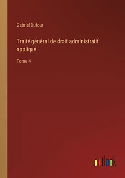 portada Traité général de droit administratif appliqué: Tome 4 (en Francés)