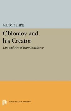 portada Oblomov and his Creator: Life and art of Ivan Goncharov (Studies of the Harriman Institute, Columbia University) (en Inglés)