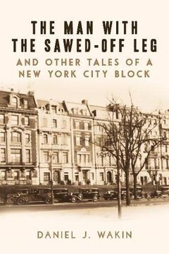 portada The Man with the Sawed-Off Leg and Other Tales of a New York City Block
