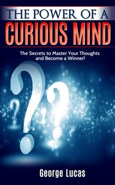 portada The Power of a Curious Mind The Secrets to Master Your Thoughts and Become a Winner!