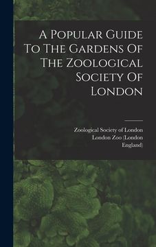 portada A Popular Guide To The Gardens Of The Zoological Society Of London (en Inglés)