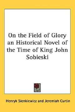 portada on the field of glory an historical novel of the time of king john sobieski