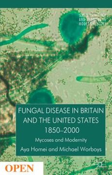 portada Fungal Disease in Britain and the United States 1850-2000: Mycoses and Modernity (in English)