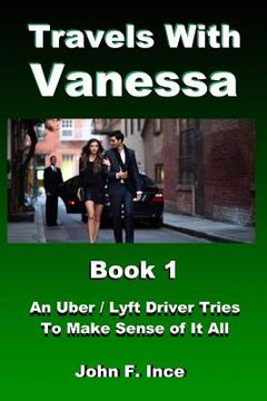 portada Travels With Vanessa: An Uber / Lyft Driver Tries to Make Sense of It All