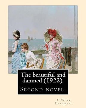 portada The beautiful and damned (1922). By: F. Scott Fitzgerald: The Beautiful and Damned, first published by Scribner's in 1922, is F. Scott Fitzgerald's se (en Inglés)