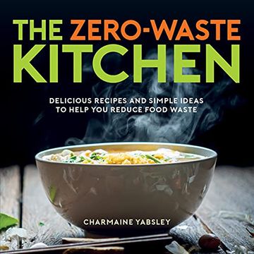 portada The Zero-Waste Kitchen: Delicious Recipes and Simple Ideas to Help you Reduce Food Waste (en Inglés)
