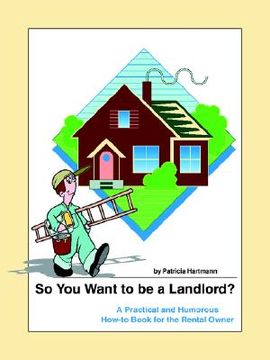 portada so you want to be a landlord?: a practical and humorous how-to book for the rental owner (in English)