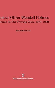 portada Justice Oliver Wendell Holmes, Volume ii, the Proving Years, 1870-1882 (en Inglés)