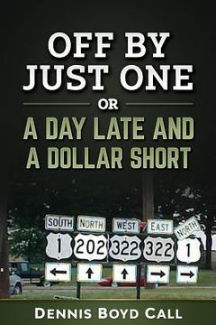 portada Off by Just One: - or- A Day Late and a Dollar Short (en Inglés)