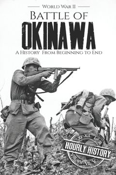 portada Battle of Okinawa - World War II: A History from Beginning to End (en Inglés)