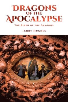 portada Dragons of the Apocalypse: The Birth of the Dragons (en Inglés)