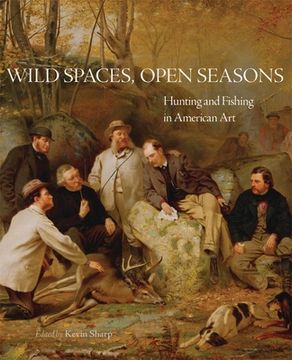 portada Wild Spaces, Open Seasons, 27: Hunting and Fishing in American Art
