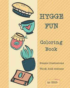 HYGGE FUN Coloring Book: Simple illustrations. Thick, bold outlines. Suitable for age: Toddler and up. (en Inglés)