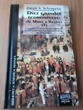 portada Diez Grandes Economistas: De Marx a Keynes (i) - la Biografía y la Síntesis del Pensamiento de los Diez Economistas más Importantes de los dos Últimos Siglos