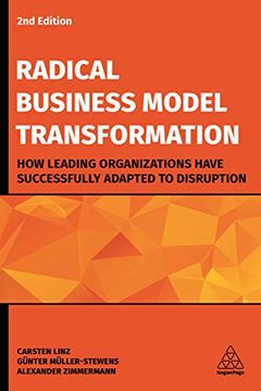 portada Radical Business Model Transformation: How Leading Organizations Have Successfully Adapted to Disruption