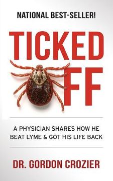 portada Ticked Off: A Physician Shares How He Beat Lyme and Got His Life Back (en Inglés)