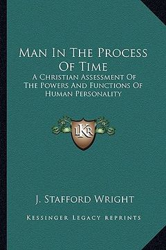 portada man in the process of time: a christian assessment of the powers and functions of human personality (en Inglés)