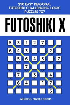 portada Futoshiki X: 250 Easy Diagonal Futoshiki Challenging Logic Puzzles 7x7 (en Inglés)