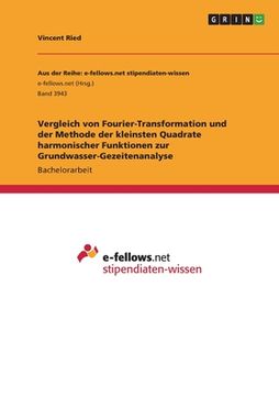 portada Vergleich von Fourier-Transformation und der Methode der kleinsten Quadrate harmonischer Funktionen zur Grundwasser-Gezeitenanalyse (en Alemán)