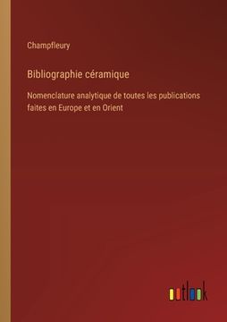 portada Bibliographie céramique: Nomenclature analytique de toutes les publications faites en Europe et en Orient (en Francés)