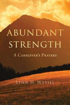 portada Abundant Strength: A Caregiver's Prayers (en Inglés)