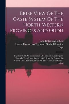 portada Brief View Of The Caste System Of The North-western Provinces And Oudh: Together With An Examination Of The Names And Figures Shown In The Census Repo