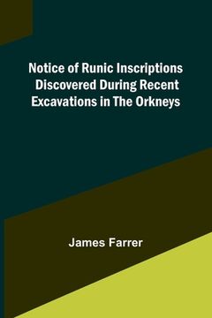 portada Notice of Runic Inscriptions Discovered during Recent Excavations in the Orkneys (en Inglés)