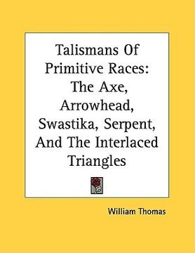 portada talismans of primitive races: the axe, arrowhead, swastika, serpent, and the interlaced triangles (in English)