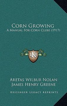 portada corn growing: a manual for corn clubs (1917) (in English)