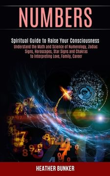 portada Numbers: Understand the Math and Science of Numerology, Zodiac Signs, Horoscopes, Star Signs and Chakras to Interpreting Love, 