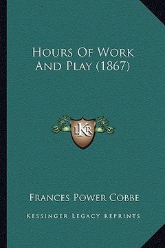 portada hours of work and play (1867) (en Inglés)