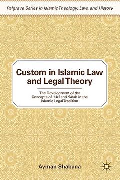 portada Custom in Islamic law and Legal Theory: The Development of the Concepts of? Urf and? Dah in the Islamic Legal Tradition (Palgrave Series in Islamic Theology, Law, and History) (in English)