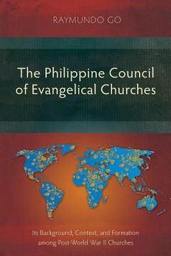 portada The Philippine Council of Evangelical Churches: Its Background, Context, and Formation among Post-World War II Churches (en Inglés)