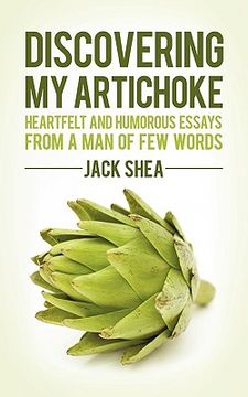 portada discovering my artichoke: heartfelt and humorous essays from a man of few words (en Inglés)