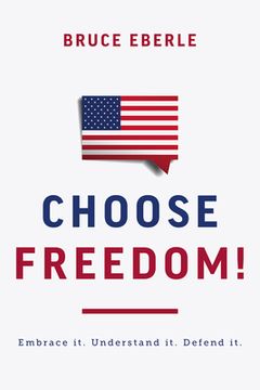 portada Choose Freedom!: Embrace It. Understand It. Defend It. (en Inglés)