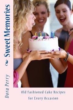 portada Sweet Memories: Old Fashioned Cake Recipes for Every Occasion (en Inglés)