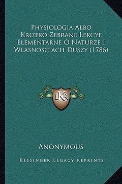 portada Physiologia Albo Krotko Zebrane Lekcye Elementarne O Naturze I Wlasnosciach Duszy (1786) (in Polaco)
