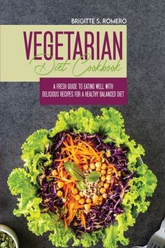 portada Vegetarian Diet Cookbook: A Fresh Guide to Eating Well with Delicious Recipes for a Healthy Balanced Diet