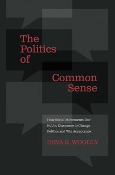 portada The Politics of Common Sense: How Social Movements Use Public Discourse to Change Politics and Win Acceptance
