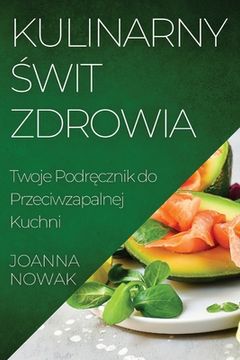portada Kulinarny Świt Zdrowia: Twoje Podręcznik do Przeciwzapalnej Kuchni (in Polaco)