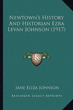 portada newtown's history and historian ezra levan johnson (1917) (en Inglés)