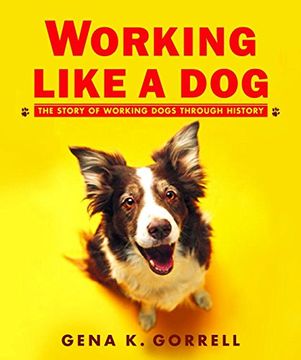 portada Working Like a Dog: The Story of Working Dogs Through History (Aspca Henry Bergh Children's Book Awards (Awards)) 
