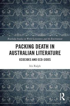 portada Packing Death in Australian Literature: Ecocides and Eco-Sides (Routledge Studies in World Literatures and the Environment) (en Inglés)