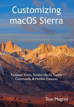 portada Customizing macOS Sierra: Fantastic Tricks, Tweaks, Hacks, Secret Commands, & Hidden Features