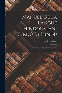 portada Manuel De La Langue Hindoustani (urdû Et Hindî): Grammaire, Textes, Vocabulaires... (in French)